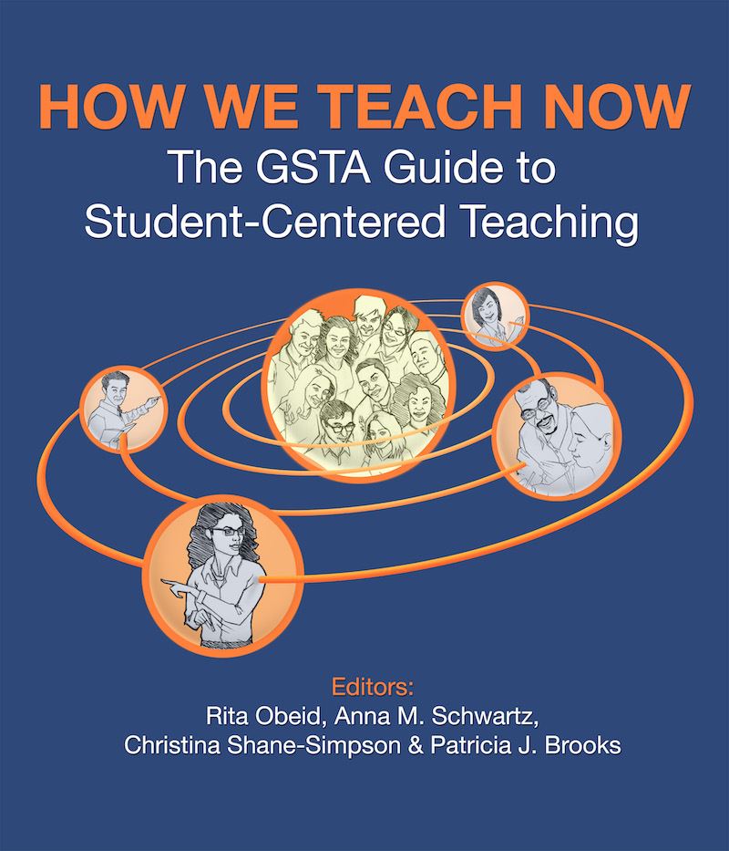 How We Teach Now: The GSTA Guide to Student-Centered Teaching